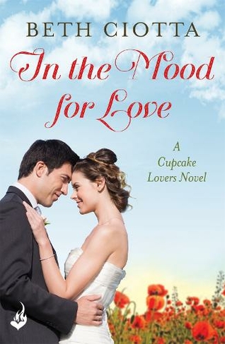 In The Mood For Love (Cupcake Lovers Book 4): A dazzlingly romantic novel of love and cake (Cupcake Lovers)