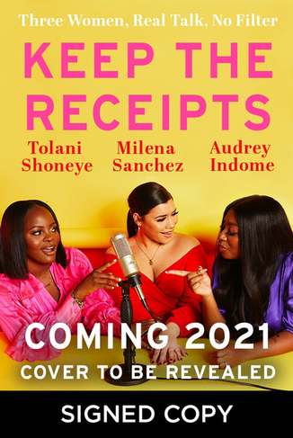 Keep The Receipts: Three Women, Real Talk, No Filter (Signed Edition)