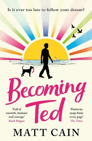 Becoming Ted: The joyful and uplifting novel from the author of The Secret Life of Albert Entwistle