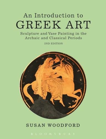 An Introduction to Greek Art: Sculpture and Vase Painting in the Archaic and Classical Periods (2nd edition)