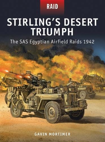 Stirling's Desert Triumph: The SAS Egyptian Airfield Raids 1942 (Raid)