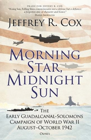 Morning Star, Midnight Sun: The Early Guadalcanal-Solomons Campaign of World War II August-October 1942