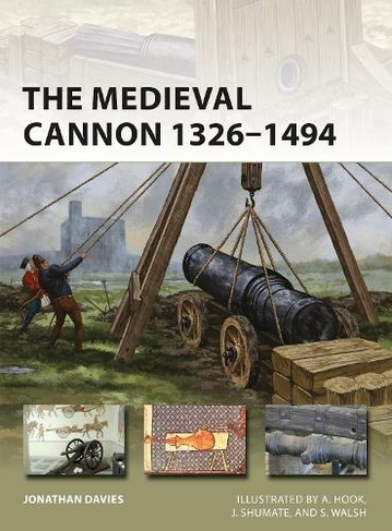 The Medieval Cannon 1326-1494: (New Vanguard)