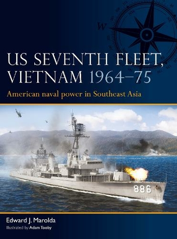 US Seventh Fleet, Vietnam 1964-75: American naval power in Southeast Asia (Fleet)