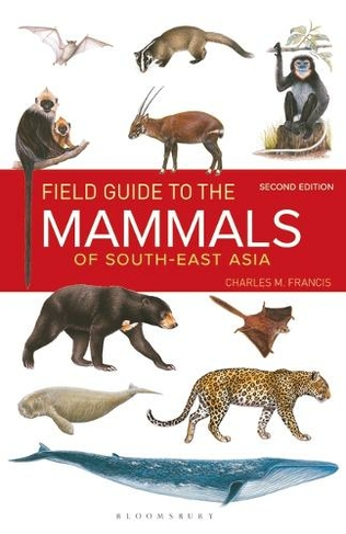 Field Guide to the Mammals of South-east Asia (2nd Edition): (2nd edition)
