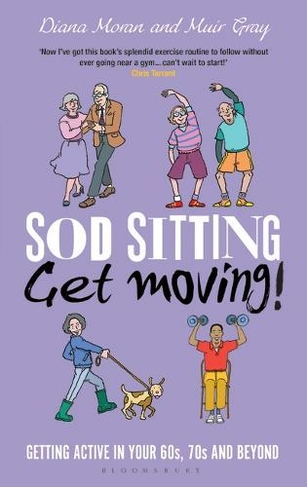 Sod Sitting, Get Moving!: Getting Active in Your 60s, 70s and Beyond (Sod)