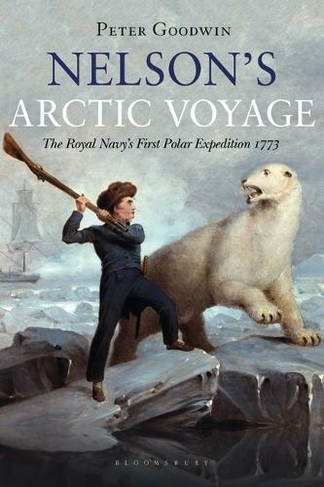 Nelson's Arctic Voyage: The Royal Navy's first polar expedition 1773
