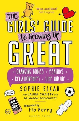 The Girls' Guide to Growing Up Great: Changing Bodies, Periods, Relationships, Life Online