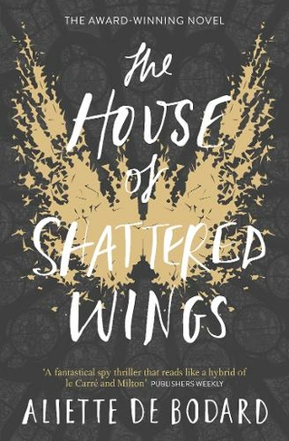 The House of Shattered Wings: An epic fantasy murder mystery set in the ruins of fallen Paris
