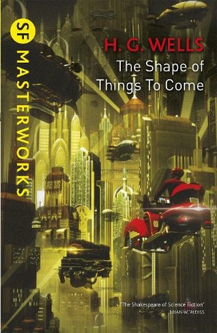 The Shape Of Things To Come: (S.F. Masterworks)