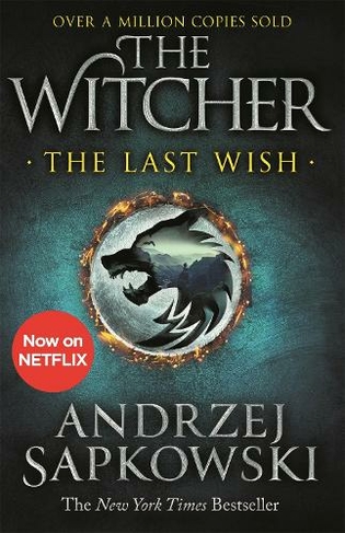 The Last Wish: The bestselling book which inspired season 1 of Netflix's The Witcher (The Witcher)