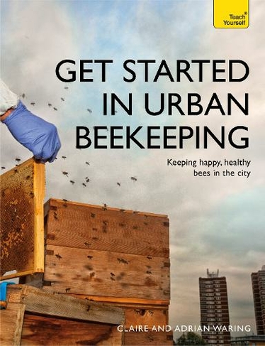 Get Started in Urban Beekeeping: Keeping happy, healthy bees in the city