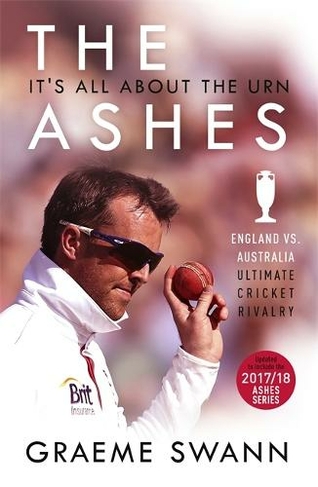 The Ashes: It's All About the Urn: England vs. Australia: ultimate cricket rivalry