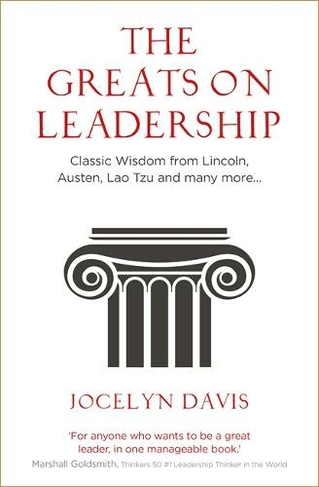 The Greats on Leadership: Classic Wisdom from Lincoln, Austen, Lao Tzu and many more...