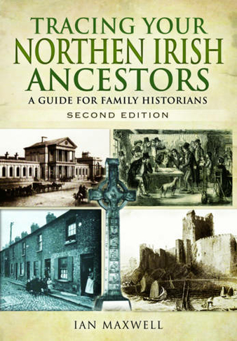 Tracing Your Northern Irish Ancestors: A Guide for Family Historians - Second Edition: (2nd Revised edition)