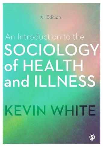 An Introduction to the Sociology of Health and Illness: (3rd Revised edition)