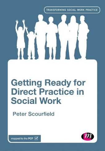 Getting Ready for Direct Practice in Social Work: (Transforming Social Work Practice Series)
