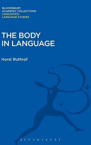 The Body in Language: (Linguistics: Bloomsbury Academic Collections)