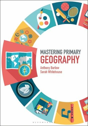 Mastering Primary Geography: (Mastering Primary Teaching)