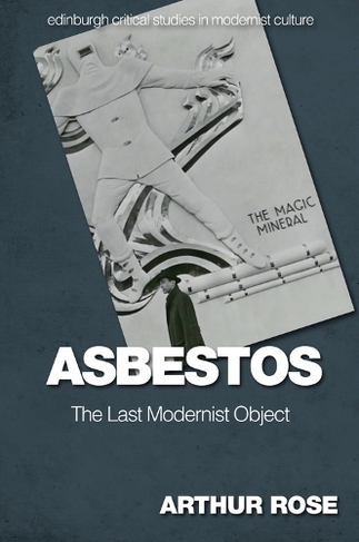 Asbestos - The Last Modernist Object: (Edinburgh Critical Studies in Modernist Culture)