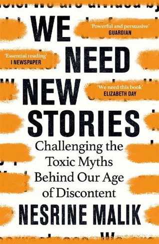 We Need New Stories: Challenging the Toxic Myths Behind Our Age of Discontent