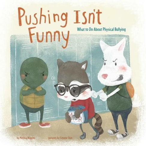 Pushing Isn't Funny: What to Do About Physical Bullying (No More Bullies)