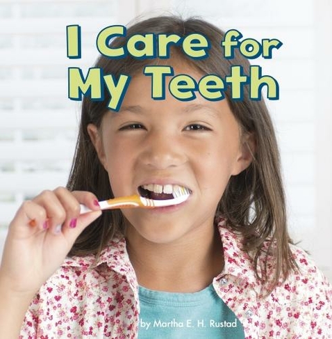 I Care for My Teeth: (Healthy Me)