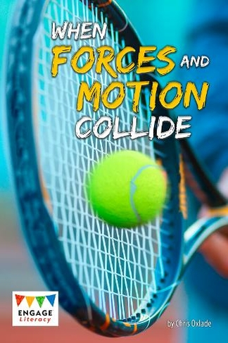 When Forces and Motion Collide: (Engage Literacy Grey)