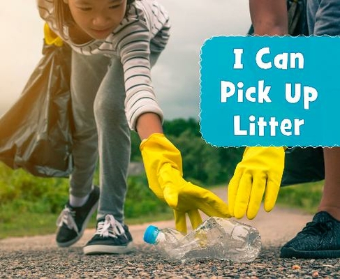 I Can Pick Up Litter: (Helping the Environment)