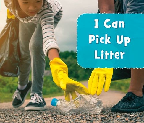 I Can Pick Up Litter: (Helping the Environment)