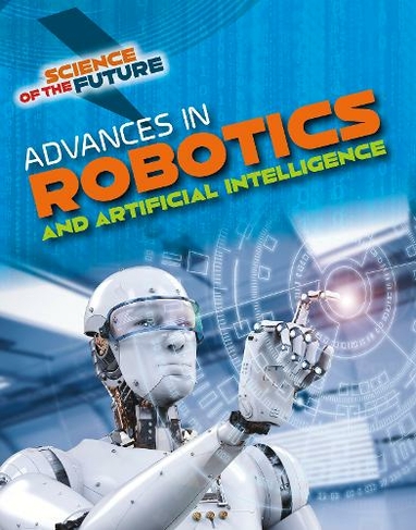 Advances in Robotics and Artificial Intelligence: (Science of the Future)