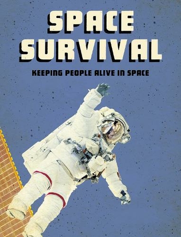 Space Survival: Keeping People Alive in Space (Future Space)