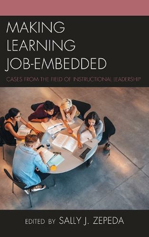 Making Learning Job-Embedded: Cases from the Field of Instructional Leadership (Bridging Theory and Practice)