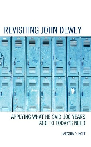 Revisiting John Dewey: Applying What He Said 100 Years Ago to Today's Need