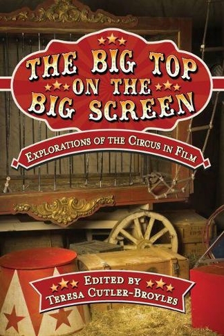The Big Top on the Big Screen: Explorations of the Circus in Film