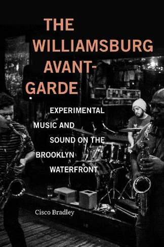 The Williamsburg Avant-Garde: Experimental Music and Sound on the Brooklyn Waterfront