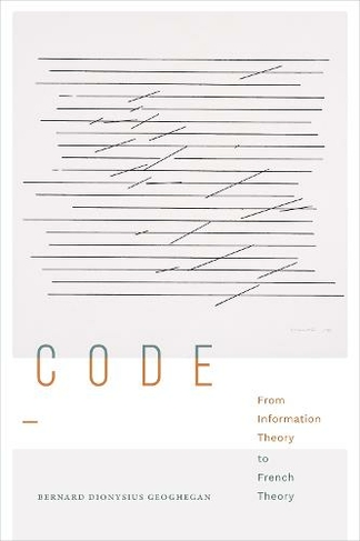 Code: From Information Theory to French Theory (Sign, Storage, Transmission)