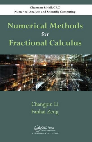 Numerical Methods for Fractional Calculus: (Chapman & Hall/CRC Numerical Analysis and Scientific Computing Series)