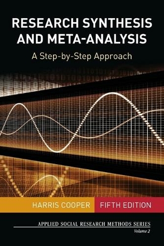 Research Synthesis and Meta-Analysis: A Step-by-Step Approach (Applied Social Research Methods 5th Revised edition)