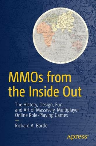 MMOs from the Inside Out: The History, Design, Fun, and Art of Massively-multiplayer Online Role-playing Games (1st ed.)
