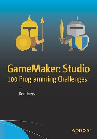 GameMaker: Studio 100 Programming Challenges: (1st ed.)