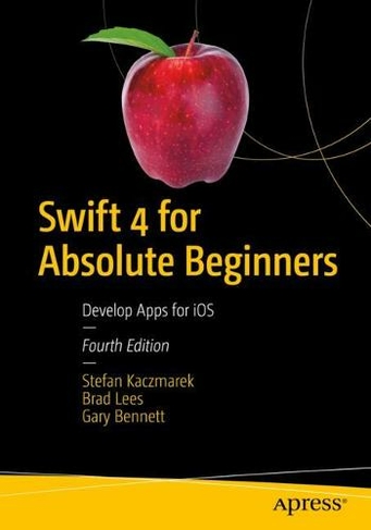 Swift 4 for Absolute Beginners: Develop Apps for iOS (4th ed.)