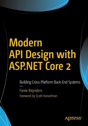 Modern API Design with ASP.NET Core 2: Building Cross-Platform Back-End Systems (1st ed.)