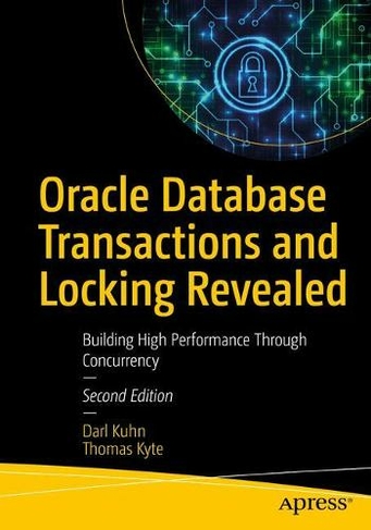 Oracle Database Transactions and Locking Revealed: Building High Performance Through Concurrency (2nd ed.)
