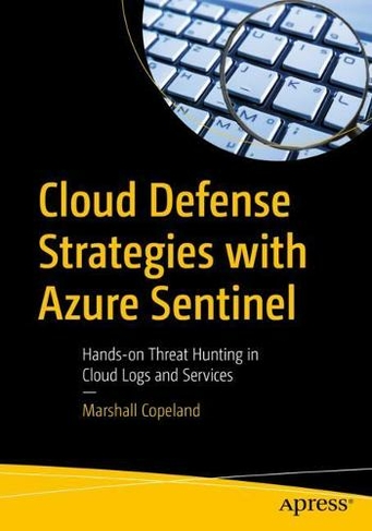 Cloud Defense Strategies with Azure Sentinel: Hands-on Threat Hunting in Cloud Logs and Services (1st ed.)