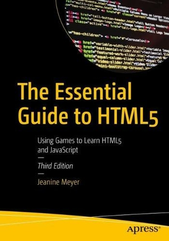 The Essential Guide to HTML5: Using Games to Learn HTML5 and JavaScript (3rd ed.)