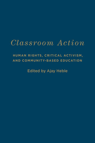 Classroom Action: Human Rights, Critical Activism, and Community-Based Education (Cultural Spaces)