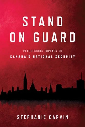 Stand on Guard: Reassessing Threats to Canada's National Security (Munk Series on Global Affairs)