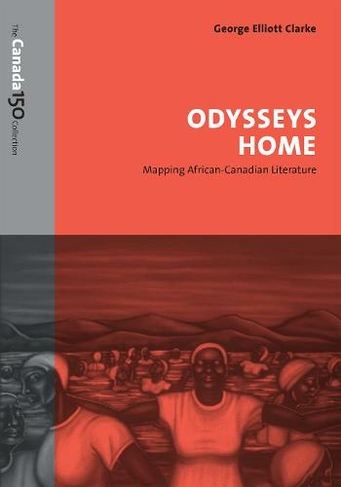 Odysseys Home: Mapping African-Canadian Literature (The Canada 150 Collection)