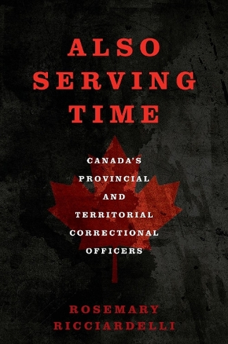 Also Serving Time: Canada's Provincial and Territorial Correctional Officers